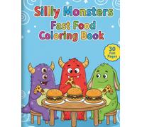 Silly Monsters Fast Food Coloring Book: 30 Fun and Simple Coloring Pages for Kids and Adults