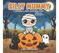 Silly Mummy - Spooky & Cute Coloring Book: A Fun Halloween Coloring Book for Kids, Teens, and Adults Featuring Cute Mummies, Spooky Friends, and ... and Creativity (Coloring book: Halloween)