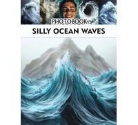 Silly Ocean Waves Photobook: A Fun Collection of Whimsical Seaside Scenes for Beach Lovers