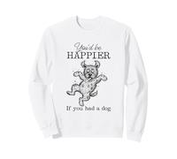 Silly Old English Sheepdog I'd Be Happier if you had a Dog Sweatshirt