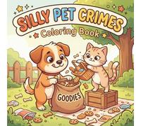 Silly Pet Crimes Coloring Book: Funny Animal Mischief & Cute Pets Causing Chaos: A Fun and Easy Coloring Book for Kids and Adults Featuring Cute ... (Silly Animal Crimes Coloring Series)