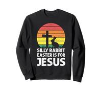 Silly Rabbit Easter Is For Jesus Christian Faith Sunset Sweatshirt