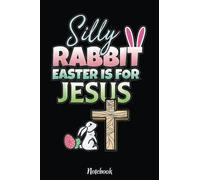 Silly Rabbit Easter Is For Jesus Easter Notebook Vintage Style: Happy Easter Day Notebook , Easter Journal For Kids , Best Happy Easter Journal For ... Easter Day Notebooks 6x9 Inches 110 Pages