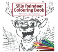Silly Reindeer Colouring Book: 40 silly designs for you to colour in! (The Seriously Silly Series Colouring Books)
