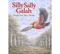 Silly Sally Galah: Finds Her Way Home