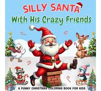 Silly Santa With His Crazy Friends: A Funny Christmas Coloring Book for Kids and Toddlers (Christmas Stocking Stuffers)