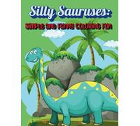 Silly Sauruses: Simple and Funny Coloring Fun: Perfect for Kids Who Love Dinosaurs - One-Sided Pages to Prevent Bleed-Through!