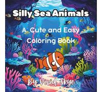 Silly Sea Animals: A Cute and Easy Coloring Book