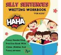 Silly Sentences Writing Workbook For Kids: Funny Handwriting Practice Book With Jokes, Riddles And Funny Phrases For Kids To Trace and Write 1st, 2nd, 3rd and 4th Grade Writing Activities