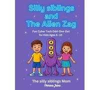 Silly Siblings and the Alien Zag: Fun Cyber Tech Odd-One-Out for Kids (Ages 6-10) (The Silly Siblings Adventures)
