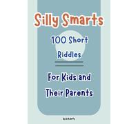 Silly Smarts: 100 Short Riddles for Kids and their Parents.