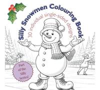 Silly Snowman Colouring Book: 30 Individual Single-Sided Designs (The Seriously Silly Series Colouring Books)