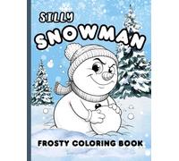 SILLY SNOWMAN FROSTY COLORING BOOK: FUNNY WINTER PAGES FOR KIDS, TEENS AND ADULTS, FOR FUN AND RELAXATION