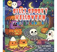 Silly Spooky Halloween: A Not-So-Scary Coloring Book of Friendly Ghosts, Happy Pumpkins, and Cute Monsters for Kids Ages 4-8