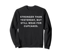 Silly sports sayings Stronger than yesterday, but still weak Sweatshirt