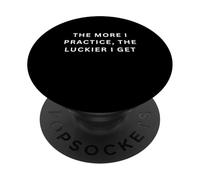 Silly sports sayings The More I Practice, The Luckier I Get PopSockets Adhesive PopGrip