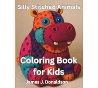 Silly Stitched Animals: A Children's Coloring Book With 50 Unique Animal Designs For Ages 4 And Up