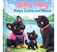 Silly Tilly meets luna and nova: Silly Tilly Meets Luna and Nove: Helping Friends Feel Safe and Brave