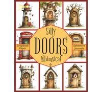 SILLY & WHIMSICAL DOORS: Double-Sided Pages For Scrapbooking, Junk Journaling, And Paper Craft Projects
