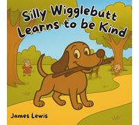 Silly Wigglebutt Learns to be Kind: A Heartwarming Story About Kindness and Caring (The Silly Wigglebutt Series)