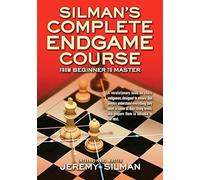 Silman's Complete Endgame Course: From Beginner to Master by Jeremy Silman ( 2008 )