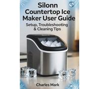 Silonn Countertop Ice Maker User Guide: Setup, Troubleshooting & Cleaning Tips