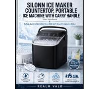 Silonn Ice Maker Countertop, Portable Ice Machine with Carry Handle User Handbook: Setup, Care & Operation for a 26lb Self-Clean Portable Ice Maker