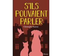 S'ILS POUVAIENT PARLER: Qui de mieux placés que les animaux de compagnie pour raconter la vie des humains dont ils partagent l'intimité ?