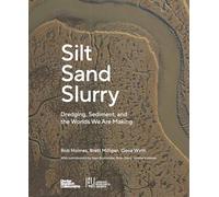 Silt Sand Slurry: Dredging, Sediment, and the Worlds We Are Making