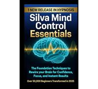 Silva Mind Control Essentials: The Foundation Techniques to Rewire your Brain for Confidence, Focus, And instant Results (THE ONE BREATH SOVEREIGN TRILOGY)