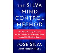 Silva Mind Control Method: The Revolutionary Program by the Founder of the World's Most Famous Mind Control Course