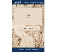 Silva: Or, a Discourse of Forest-trees, and the Propagation of Timber in his Majesty's Dominions: ... Together With an Historical Account of the ... Groves. A new Edition. of 2; Volume 2