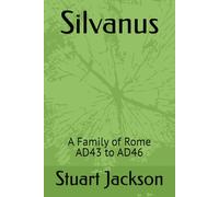 Silvanus: A Family of Rome AD43 to AD46 (Silvanus A Family of Rome Trilogy)