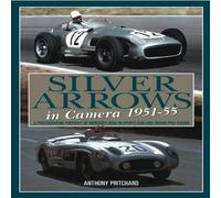 Silver Arrows in Camera, 1951-55: A Photographic Portrait of Mercedes-Benz in Sports Car and Grand Prix Racing 1951-55