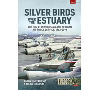 Silver Birds over the Estuary : The MiG-21 in Yugoslav and Serbian Air Force service, 1962-2019