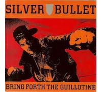 Silver Bullet - Bring Forth The Guillotine