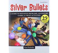 Silver Bullets: A Revised Guide to Initiative Problems, Adventure Games, and Trust Activities
