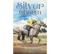 Silver Charm: And the Old Friends Who Save the Thoroughbreds