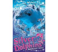 Silver Dolphins (6) Moonlight Magic: A Magical Fantasy for Kids Aged 7-12 Who Love Dolphins and Adventure: Book 6
