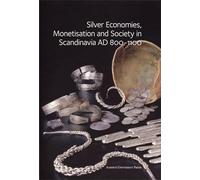 Silver Economies, Monetisation and Society in Scandinavia AD 800-1100