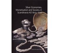 Silver Economies, Monetisation and Society in Scandinavia AD 800-1100