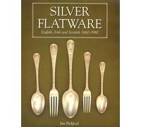Silver Flatware: English, Irish and Scottish, 1660-1980: Written by Ian Pickford, 2001 Edition, (revised) Publisher: Antique Collectors' Club Ltd [Hardcover]