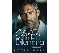 Silver Fox's Intern Dilemma: A Single Dad Secret Pregnancy Medical Romance (Off-Limits Doctors)