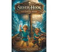 Silver Hook and the Ghost Ship: A magical sea fairy tale about secrets, courage, and brotherly friendship for children aged 5-10