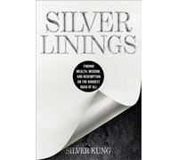 Silver Linings : Finding Wealth, Wisdom, and Redemption on the Hardest Road of All