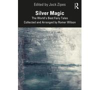 Silver Magic : The World’s Best Fairy Tales Collected and Arranged by Romer Wilson