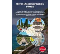 Silver Miles: Europa su strada 2026: Itinerari di viaggio lenti, percorsi panoramici e pianificazione pratica per una guida confortevole su lunghe ... Francia, Italia, Spagna, Svizzera e oltre