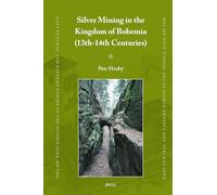Silver Mining in the Kingdom of Bohemia (13th-14th Centuries): 91 (East Central and Eastern Europe in the Middle Ages, 450-1450)