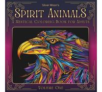 Silver Moon's Spirit Animals: Volume One: A Mystical Coloring Book for Adults (Silver Moon's Coloring Books)