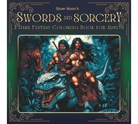 Silver Moon's Swords and Sorcery: A Dark Fantasy Coloring Book for Adults (Silver Moon's Coloring Books)